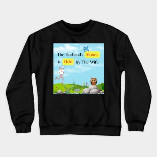 The Husband's Money is Held by The Wife Crewneck Sweatshirt